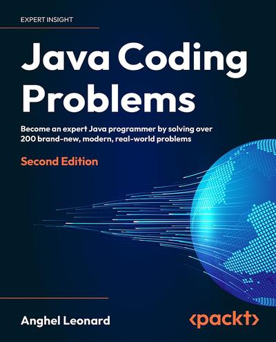 Java Coding Problems: Become an expert Java programmer by solving over 200 brand-new, modern, real-world problems, 2nd Edition