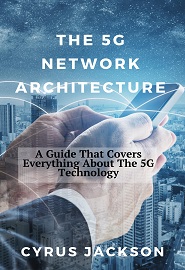 The 5G Network Architecture: A Guide That Covers Everything About The 5G Technology