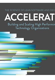 Accelerate: The Science of Lean Software and DevOps: Building and Scaling High Performing Technology Organizations