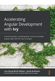 Accelerating Angular Development with Ivy: A practical guide to building faster and more testable Angular apps with the new Ivy engine