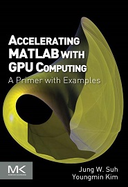Accelerating MATLAB with GPU Computing: A Primer with Examples