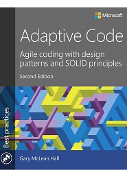 Adaptive Code: Agile coding with design patterns and SOLID principles, 2nd Edition