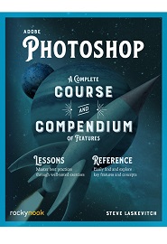 Adobe Photoshop: A Complete Course and Compendium of Features