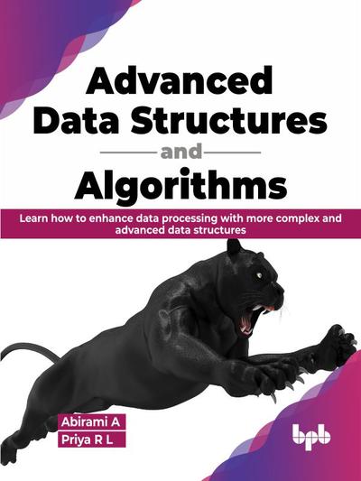 Advanced Data Structures and Algorithms: Learn how to enhance data processing with more complex and advanced data structures