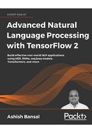 Advanced Natural Language Processing with TensorFlow 2: Build effective real-world NLP applications using NER, RNNs, seq2seq models, Transformers, and more