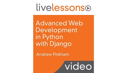 Advanced Web Development in Python with Django LiveLessons