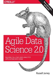 Agile Data Science 2.0: Building Full-Stack Data Analytics Applications with Spark