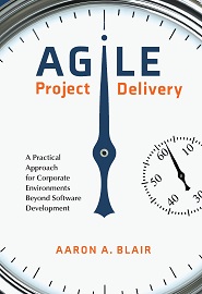 Agile Project Delivery A Practical Approach for Corporate Environments Beyond Software Development