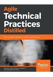 Agile Technical Practices Distilled: Become agile and efficient by mastering software design