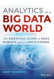 Analytics in a Big Data World: The Essential Guide to Data Science and its Applications