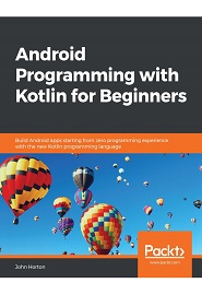 Android Programming with Kotlin for Beginners: Build Android apps starting from zero programming experience with the new Kotlin programming language
