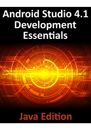 Android Studio 4.1 Development Essentials – Java Edition: Developing Android 11 Apps Using Android Studio 4.1, Java and Android Jetpack