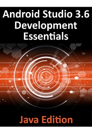 Android Studio 3.6 Development Essentials – Java Edition: Developing Android 10 (Q) Apps Using Android Studio 3.6, java and Android Jetpack