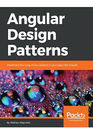 Angular Design Patterns: Implement the Gang of Four patterns in your apps with Angular