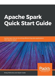 Apache Spark Quick Start Guide: Quickly learn the art of writing efficient big data applications with Apache Spark