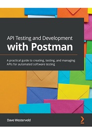API Testing and Development with Postman: A practical guide to creating, testing, and managing APIs for automated software testing