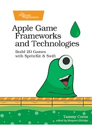 Apple Game Frameworks and Technologies: Build 2D Games with SpriteKit & Swift
