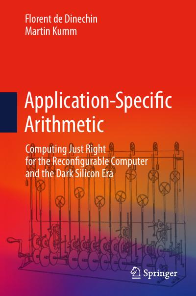 Application-Specific Arithmetic: Computing Just Right for the Reconfigurable Computer and the Dark Silicon Era