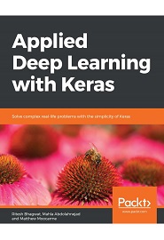 Applied Deep Learning with Keras: Solve complex real-life problems with the simplicity of Keras