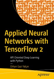 Applied Neural Networks with TensorFlow 2: API Oriented Deep Learning with Python