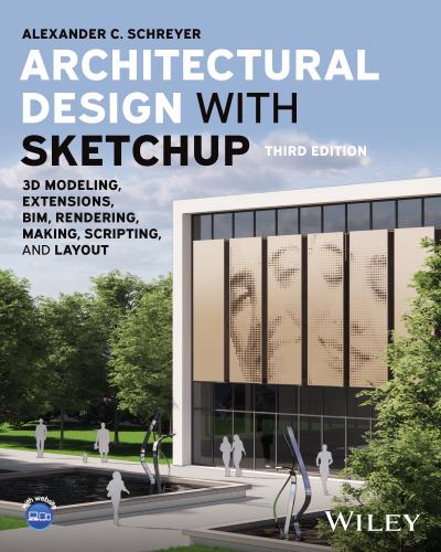 Architectural Design with SketchUp: 3D Modeling, Extensions, BIM, Rendering, Making, Scripting, and Layout 3rd Edition