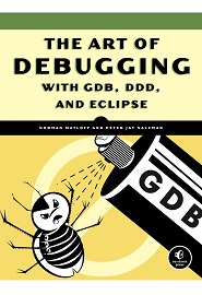 The Art of Debugging with GDB, DDD, and Eclipse