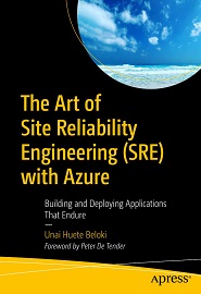 The Art of Site Reliability Engineering (SRE) with Azure: Building and Deploying Applications That Endure