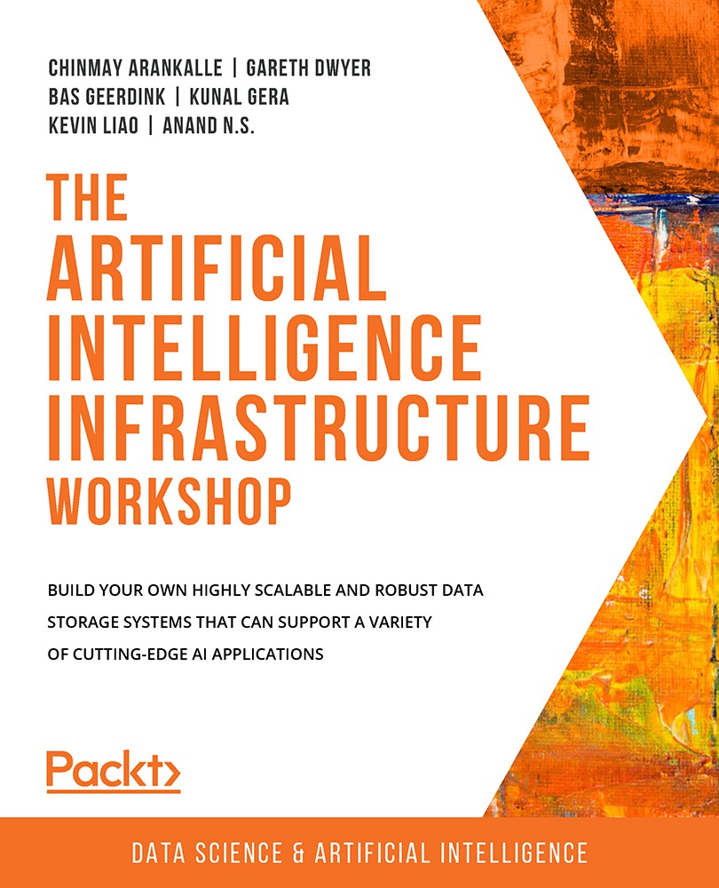 The Artificial Intelligence Infrastructure Workshop: Build your own highly scalable and robust data storage systems that can support a variety of cutting-edge AI applications