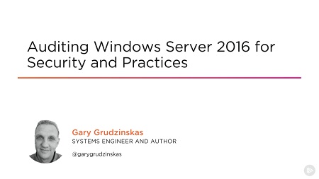 Auditing Windows Server 2016 for Security and Practices