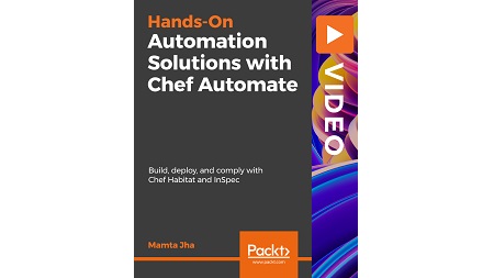 Automation Solutions with Chef Automate: Build, deploy, and comply with Chef Habitat and InSpec