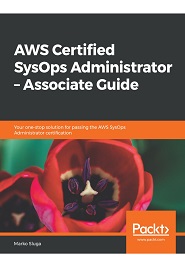AWS Certified SysOps Administrator – Associate Guide: Your one-stop solution for passing the AWS SysOps Administrator certification