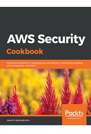 AWS Security Cookbook: Practical solutions for managing security policies, monitoring, auditing, and compliance with AWS