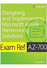 Exam Ref AZ-700 Designing and Implementing Microsoft Azure Networking Solutions