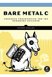 Bare Metal C: Embedded Programming for the Real World