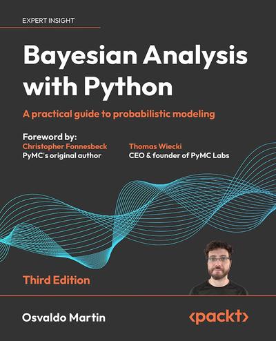 Bayesian Analysis with Python: A practical guide to probabilistic modeling, 3rd Edition