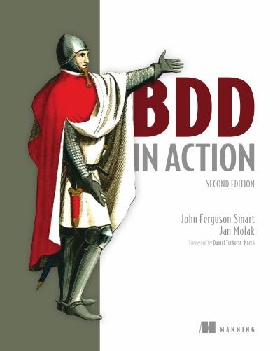 BDD in Action: Behavior-Driven Development for the whole software lifecycle, 2nd Edition