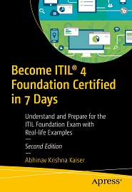 Become ITIL® 4 Foundation Certified in 7 Days: Understand and Prepare for the ITIL Foundation Exam with Real-life Examples, 2nd Edition