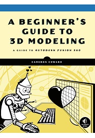 A Beginner’s Guide to 3D Modeling: A Guide to Autodesk Fusion 360