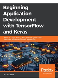 Beginning Application Development with TensorFlow and Keras