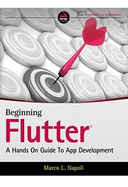 Beginning Flutter: A Hands On Guide to App Development