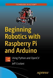 Beginning Robotics with Raspberry Pi and Arduino: Using Python and OpenCV