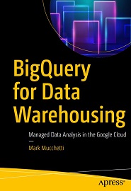 BigQuery for Data Warehousing: Managed Data Analysis in the Google Cloud