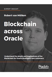 Blockchain across Oracle: Understand the details and implications of the Blockchain for Oracle developers and customers