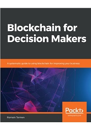 Blockchain for Decision Makers: A systematic guide to using blockchain for improving your business