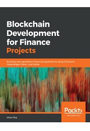Blockchain Development for Finance Projects: Building next-generation financial applications using Ethereum, Hyperledger Fabric, and Stellar