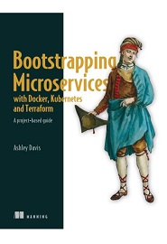 Bootstrapping Microservices with Docker, Kubernetes, and Terraform: A project-based guide