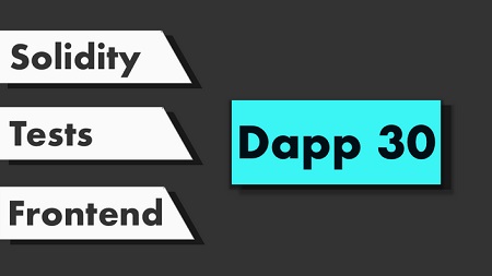 Dapp 30 – Build 30 Ethereum Dapps with Solidity, Truffle and Web3