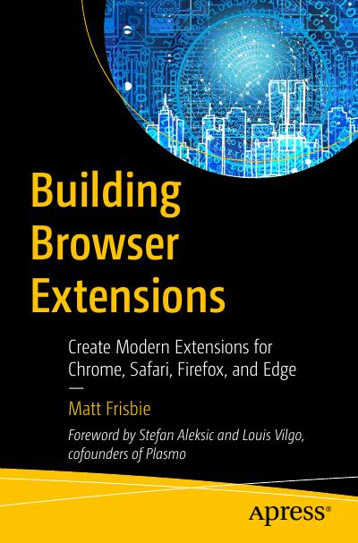 Building Browser Extensions: Create Modern Extensions for Chrome, Safari, Firefox, and Edge