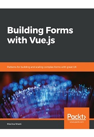 Building Forms with Vue.js: Patterns for building and scaling complex forms with great UX
