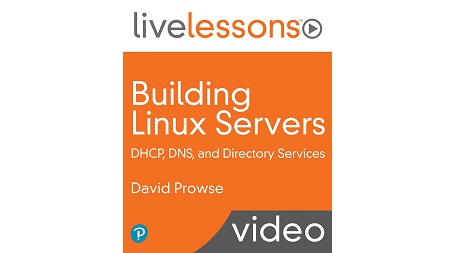 Building Linux Servers: DHCP, DNS, and Directory Services LiveLessons